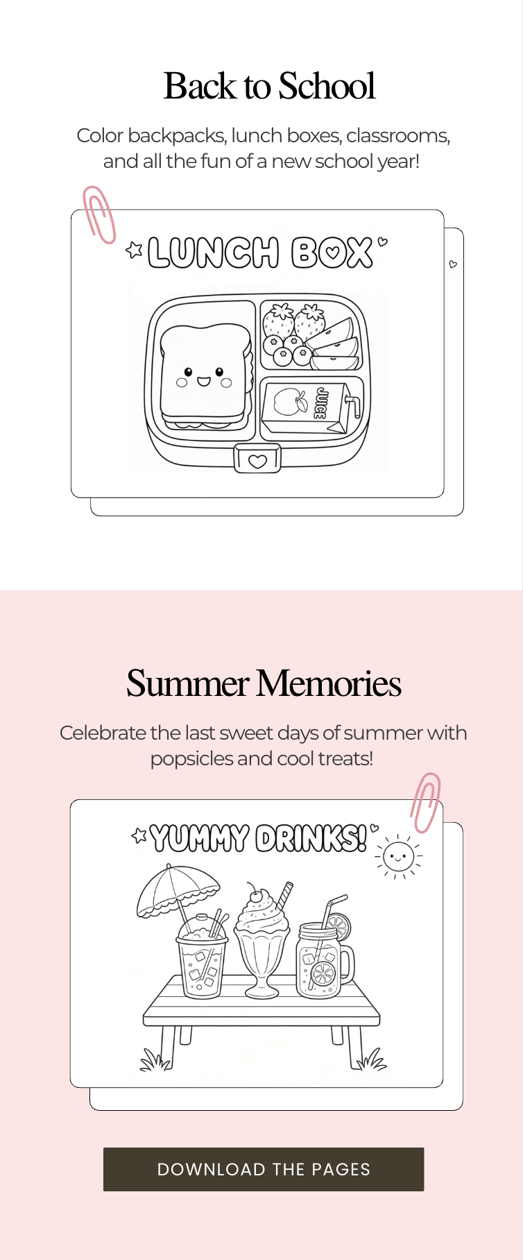 Back to School: Color backpacks, lunch boxes, classrooms, and all the fun of a new school year! Summer Memories: Celebrate the last sweet days of summer with popsicles and cool treats!