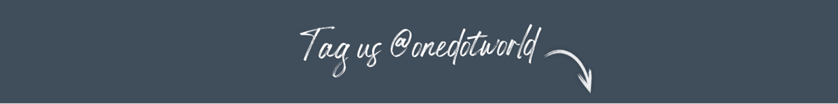 Tag us on Instagram @onedotworld