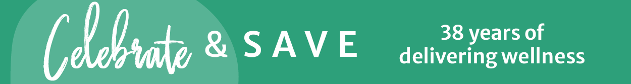 Celebrate & save | 38 years of delivering wellness