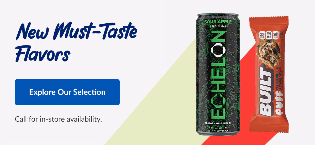 New Must-Taste Flavors | Explore Our Selection | Call for in-store availability