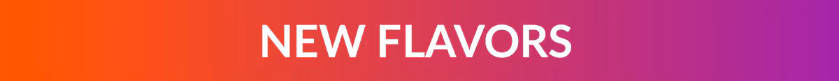 NEW FLAVORS