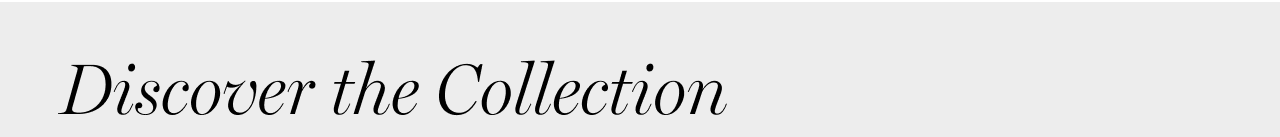 Discover the Collection