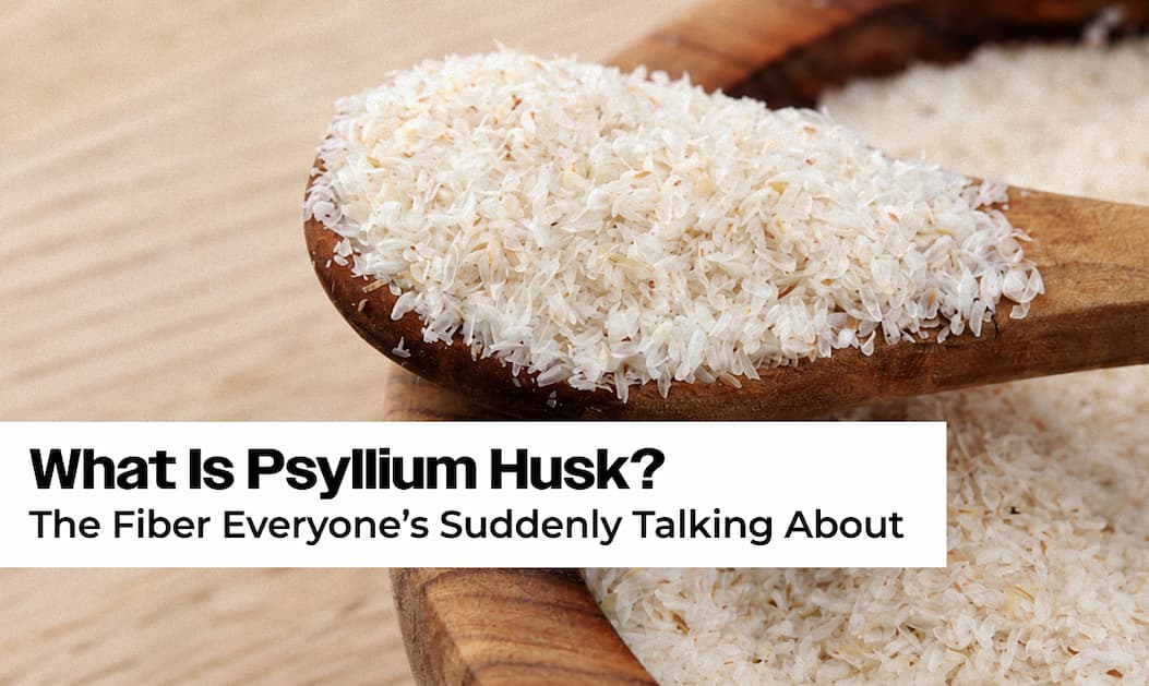 What Is Psyllium Husk, and Should You Be Taking It?