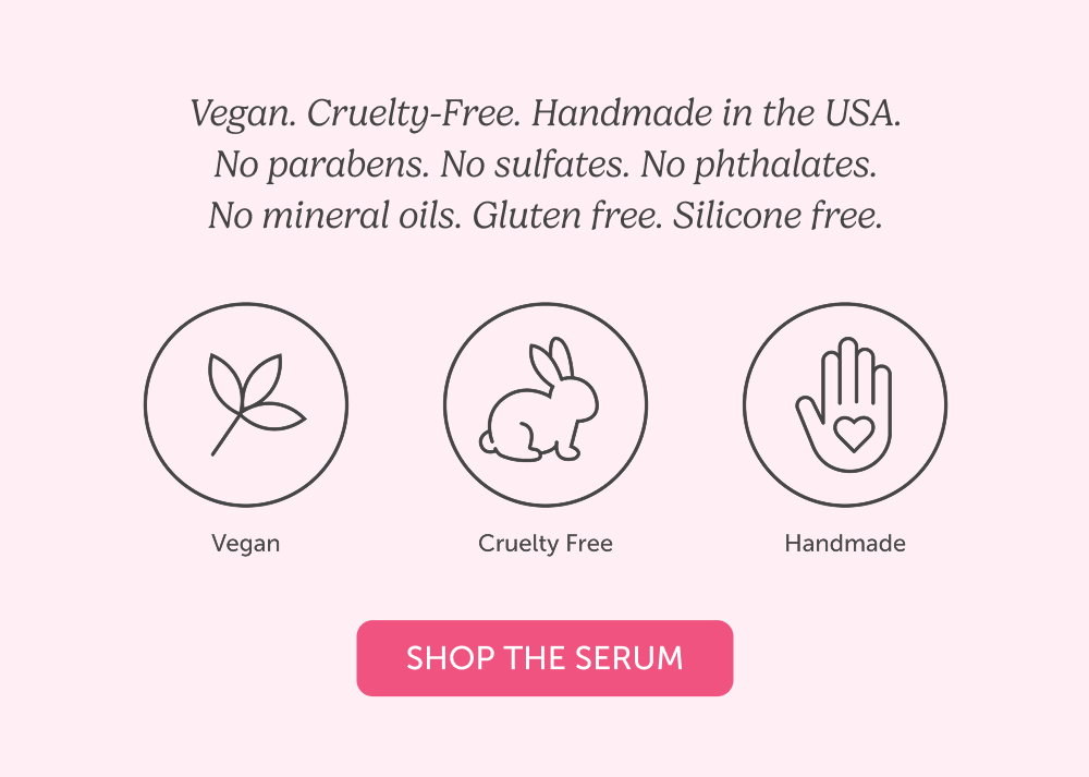 Vegan. Cruelty-Free. Handmade in the USA. No parabens. No sulfates. No phthalates. No mineral oils. Gluten free. Silicone free.