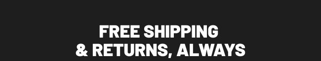Free shipping & returns, always