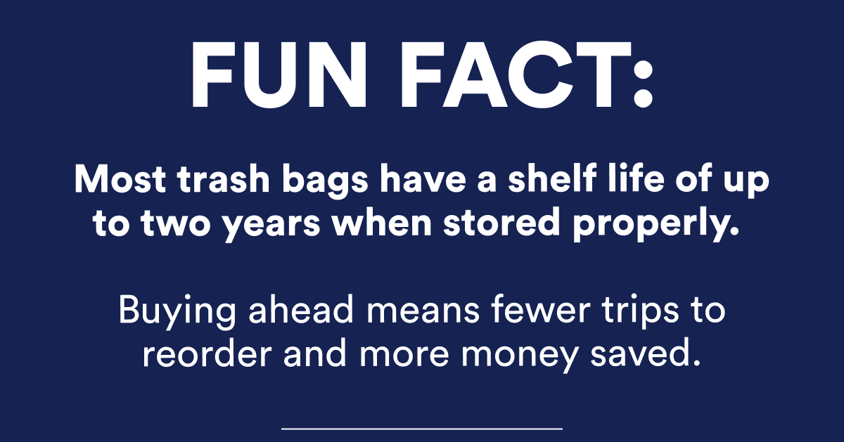 Fun fact: Most trash bags have a shelf life of up to two years when stored properly.