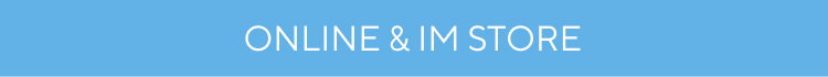   ONLINE & IM STORE 