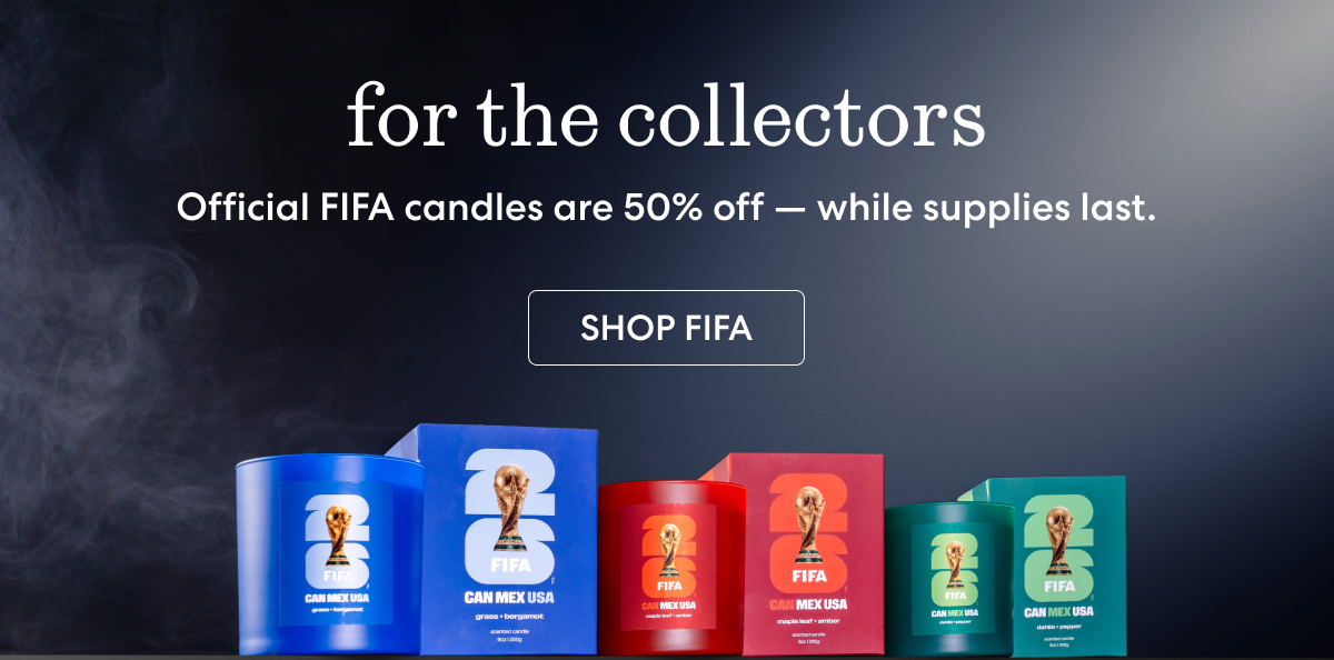 for the collectors - Official FIFA candles are 50% off - while supplies last.