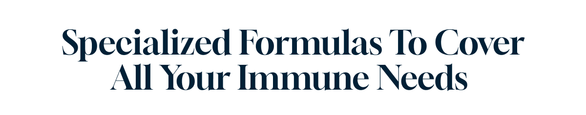Specialized formulas to cover your immune needs 