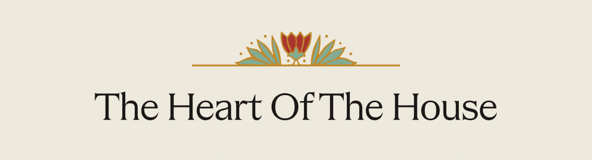 The Heart of The House