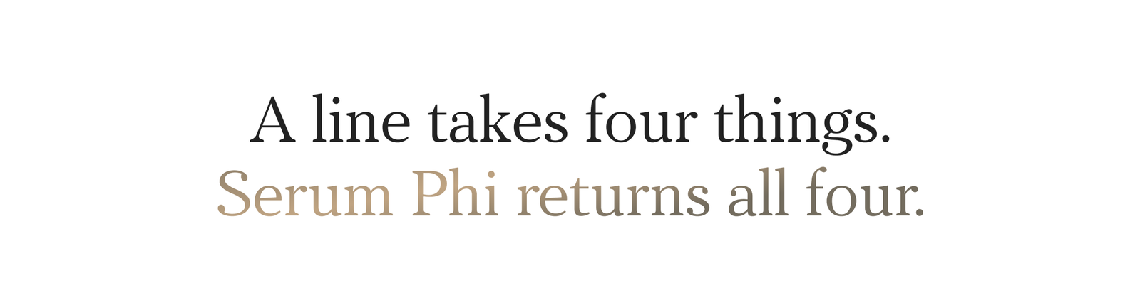 A line takes four things. Serum Phi returns all four.