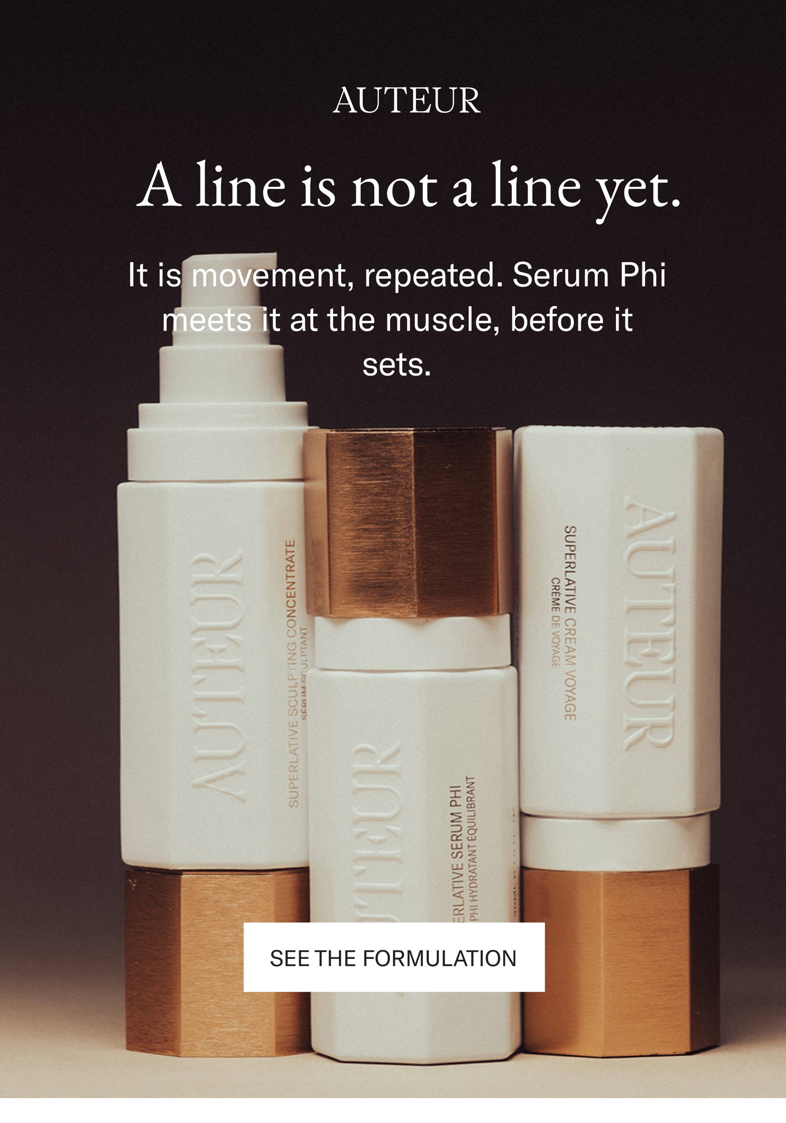 AUTEUR. A line is not a line yet. It is movement, repeated. Serum Phi meets it at the muscle, before it sets. See the formulation.