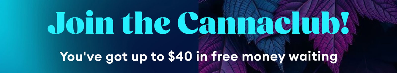 Join the Cannaclub! | You've got up to $40 in free money waiting