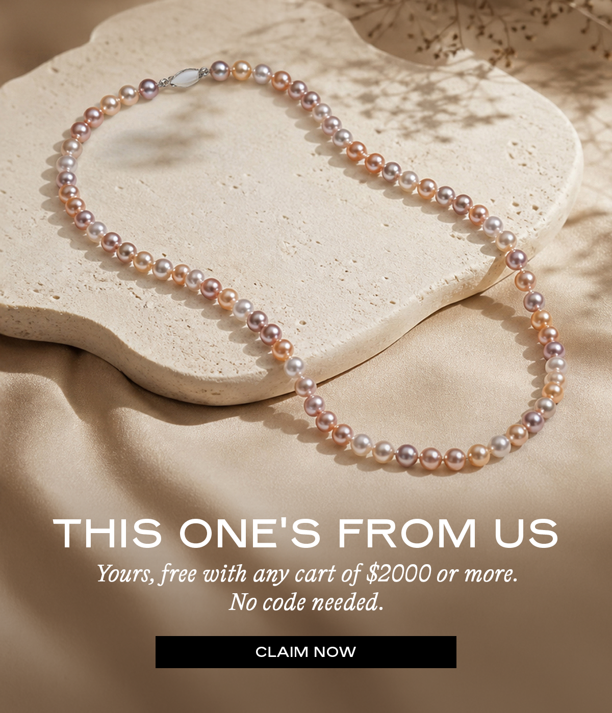 This One's From Us. Yours, free with any cart of $2000 or more. No code needed. CLAIM NOW