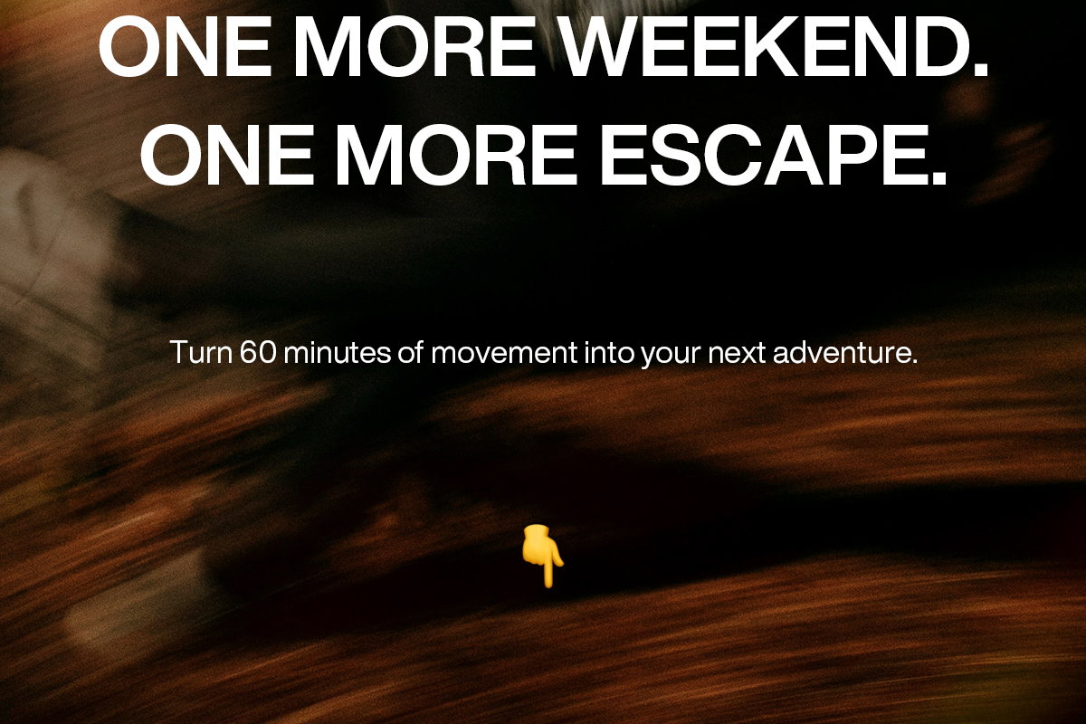ONE MORE WEEKEND. ONE MORE ESCAPE.