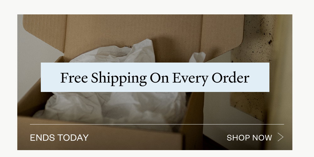 free shipping on every order ends today