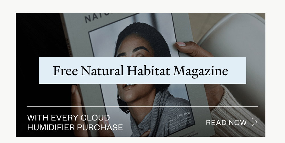 Free natural habitat magazine with every cloud humidifier purchase