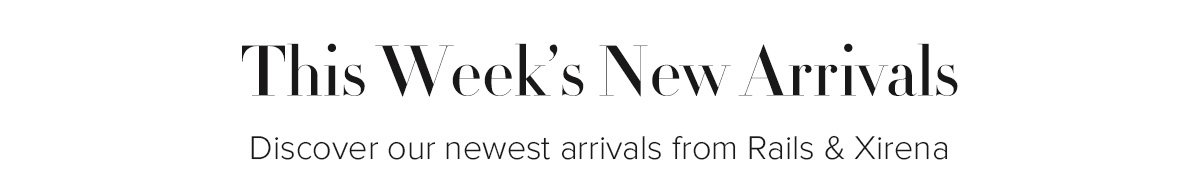 This Week’s New Arrivals - Discover our newest arrivals from Rails & Xirena