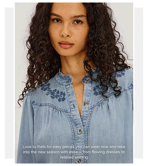 Look to Rails for easy pieces you can wear now and take into the new season with ease – from flowing dresses to relaxed shirting