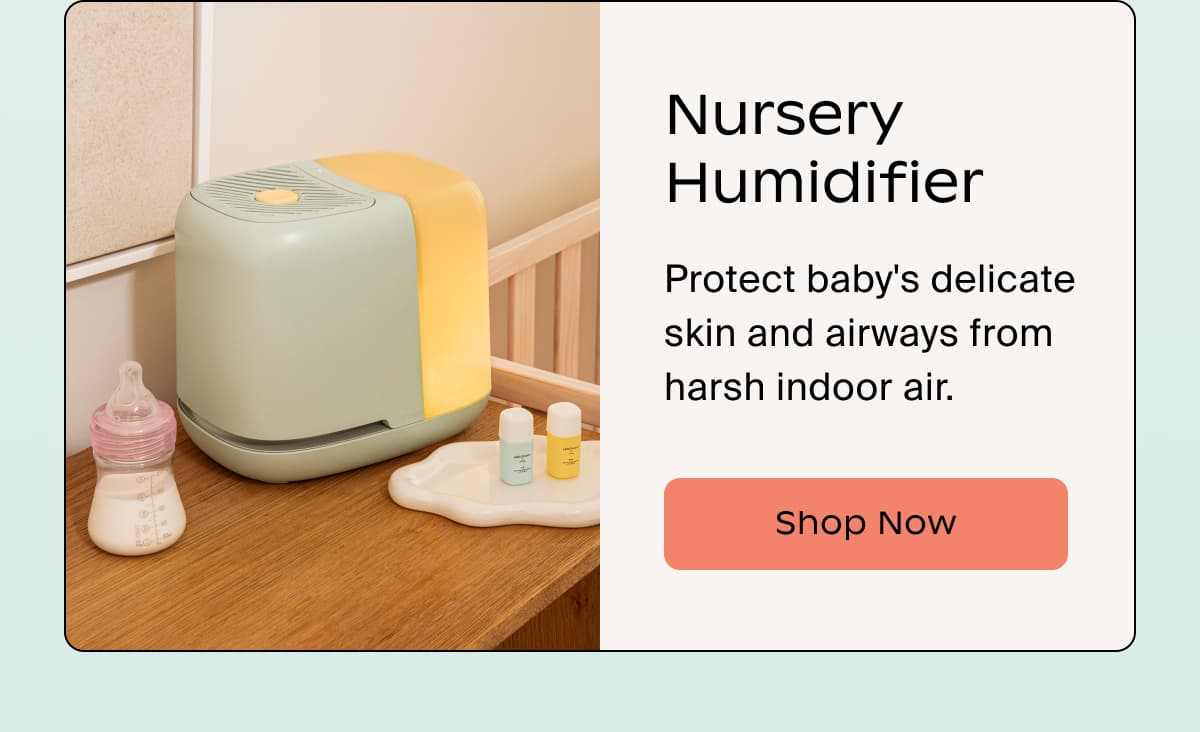Nursery Humidifier | Protect baby's delicate skin and airways from harsh indoor air. | Shop Now