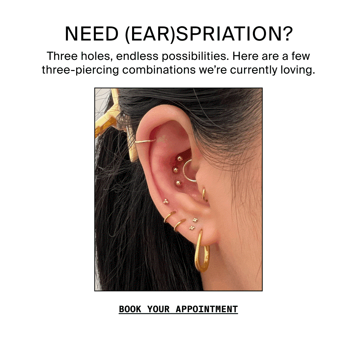 NEED (EAR)SPIRATION? BOOK YOUR APPOINTMENT