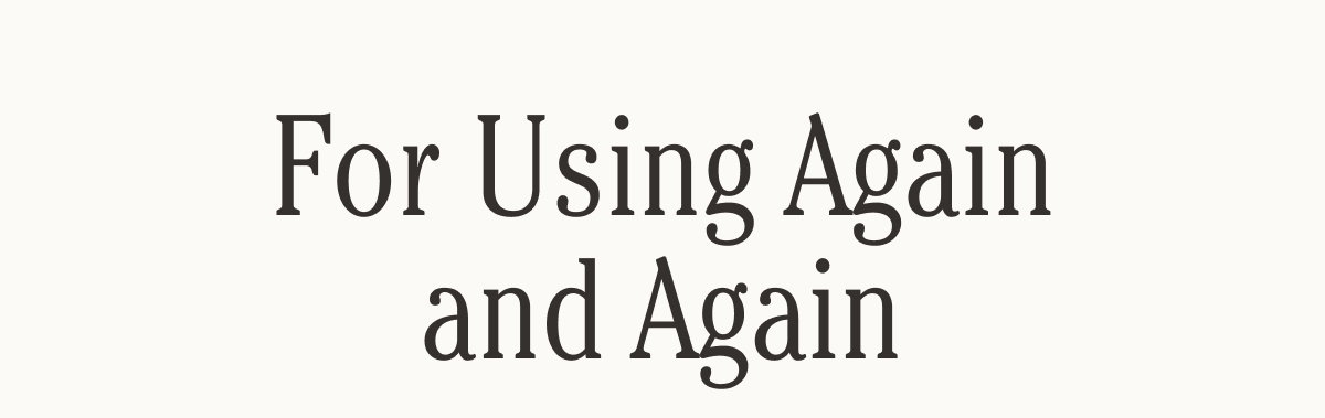 For Using Again and Again