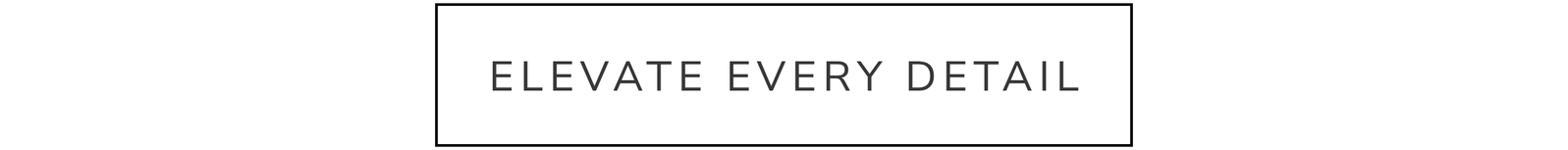 Elevate Every Detail