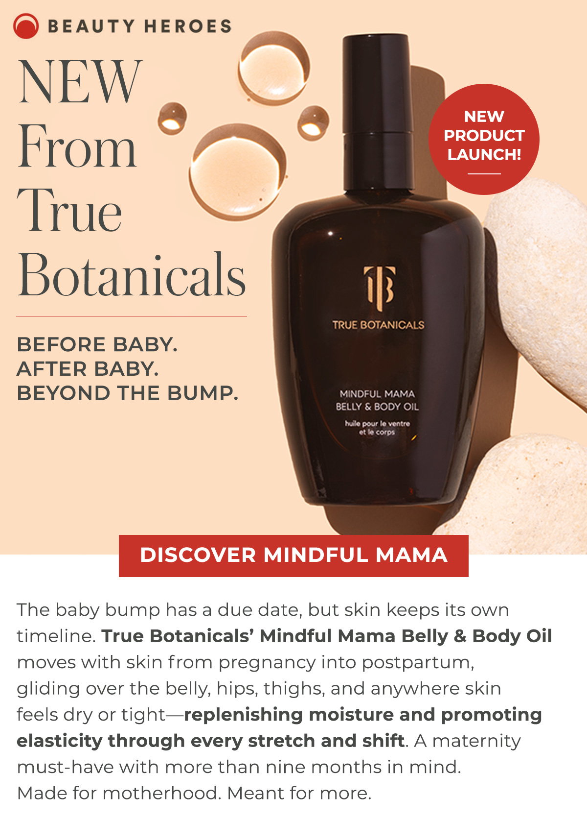 True Botanicals’ Mindful Mama Belly & Body Oil moves with skin from pregnancy into postpartum, gliding over the belly, hips, thighs, and anywhere skin feels dry or tight—replenishing moisture and promoting elasticity through every stretch and shift. 