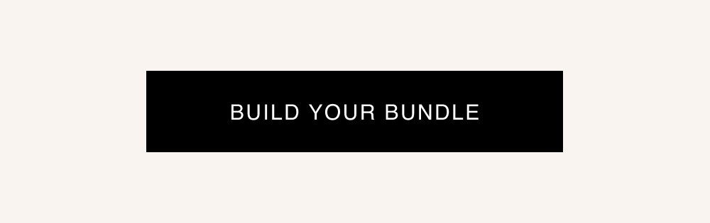 BUILD YOUR BUNDLE