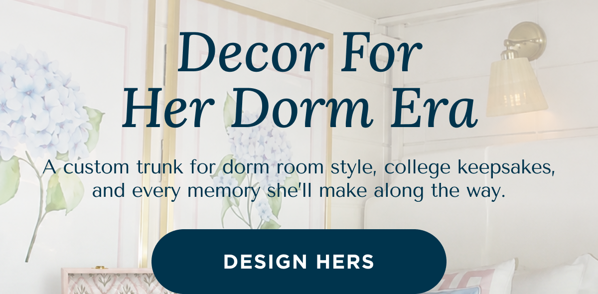 Decor For Her Dorm Era | A custom trunk for dorm room style, college keepsakes, and every memory she’ll make along the way. | DESIGN HERS