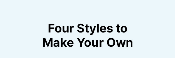 Four Styles to Make Your Own