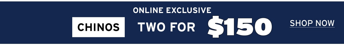 2 for $150 Chinos
