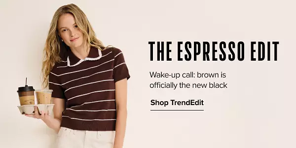 The espresso edit. Wake up call: brown is officially the new black. A girl in a brown shirt holding a cup of coffee.