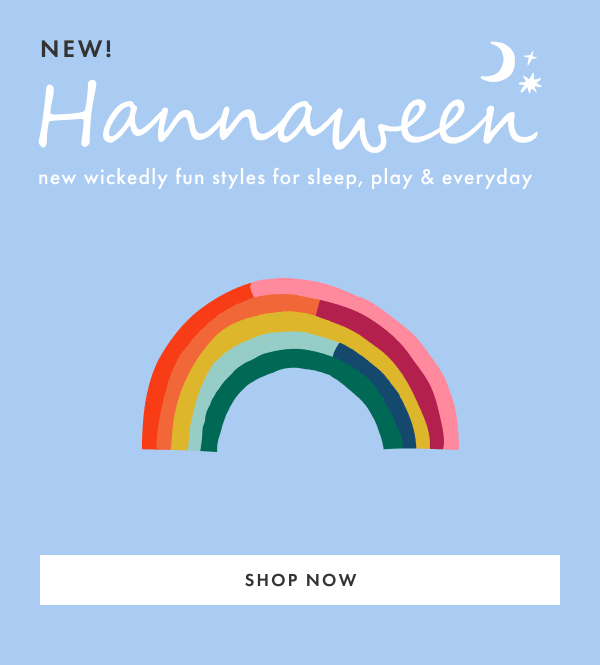 NEW! Hannaween | new wickedly fun styles for sleep, play & everyday | SHOP NOW