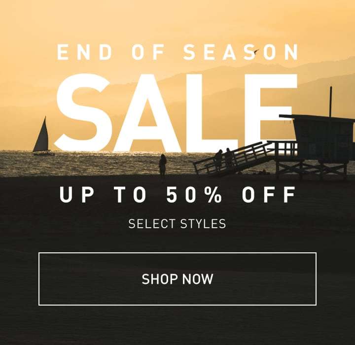 End of Season Sale. Up to 50% off select styles. SHOP NOW