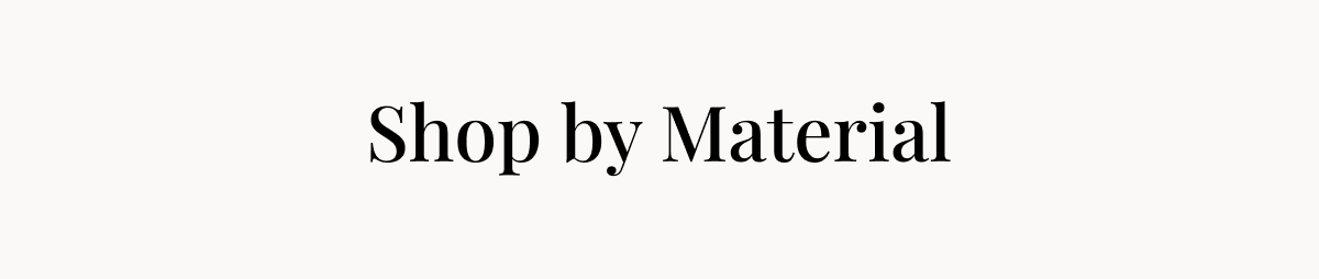 Shop by Material 