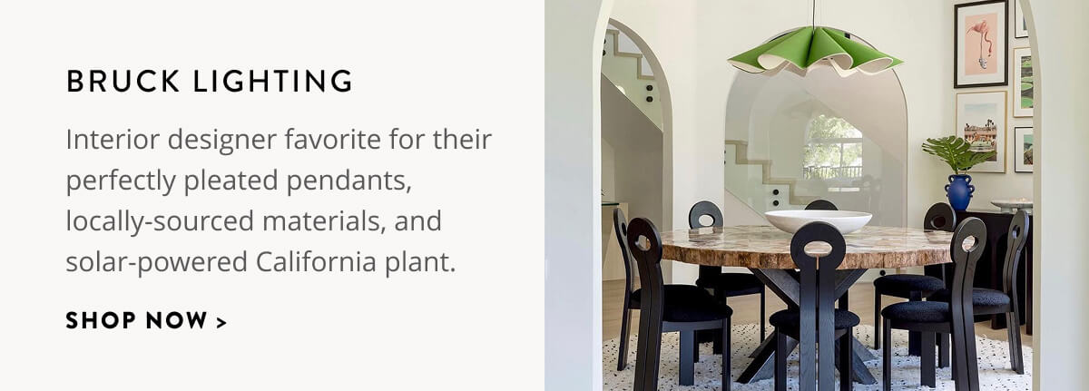 Bruck Lighting: Interior designer favorite for their perfectly pleated pendants, locally-sourced materials, and solar-powered California plant. Shop now.