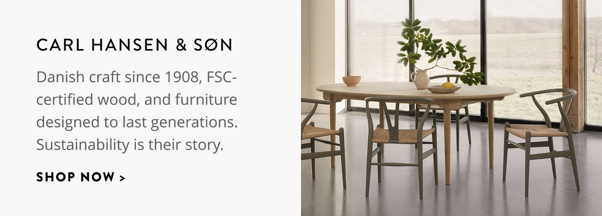 Carl Hansen & Søn: Danish craft since 1908, FSC-certified wood, and furniture designed to last generations. Sustainability is their story. Shop now.