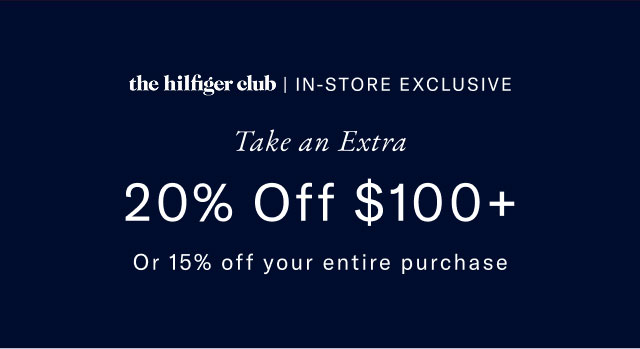 the hilfiger club | IN-STORE EXCLUSIVE Take an Extra 20% Off $100+ Or 15% off your entire purchase  