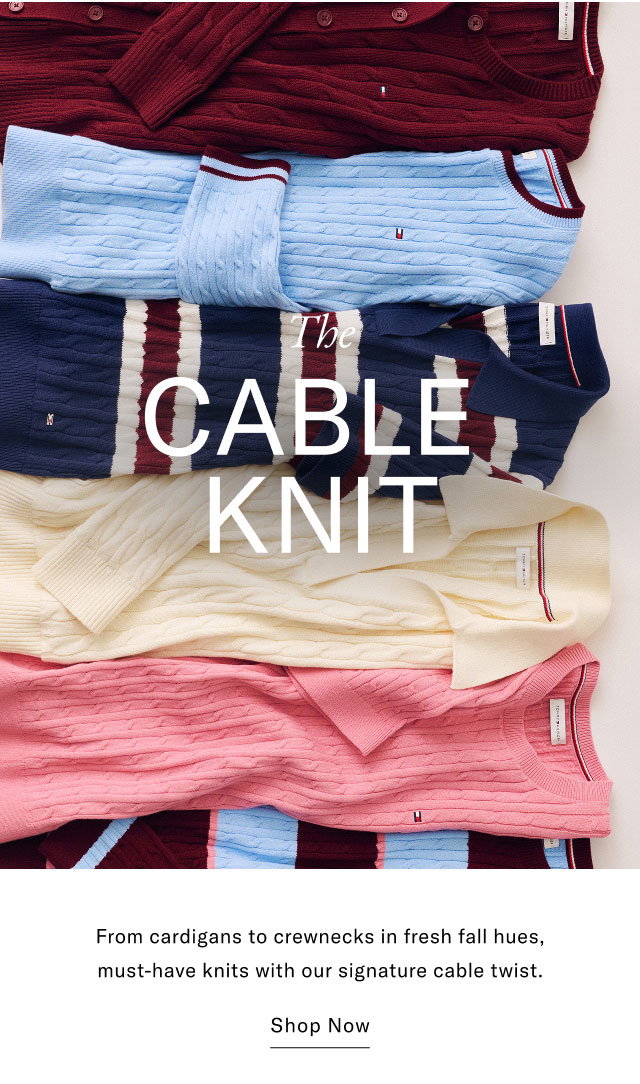 The CABLE KNIT From cardigans to crewnecks in fresh fall hues, must-have knits with our signature cable twist. Shop Now 