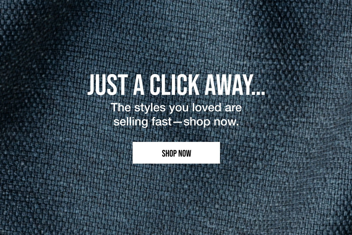 Caught you lookin' It's okay to look. It's better to buy. Shop Now.