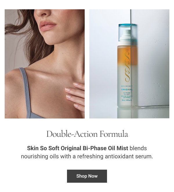 Double-Action Formula Skin So Soft Original Bi-Phase Oil Mist blends nourishing oils with a refreshing antioxidant serum. Shop Now 