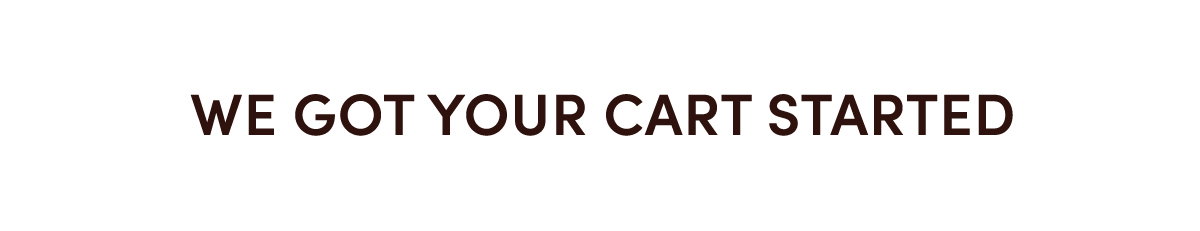 We Got Your Cart Started