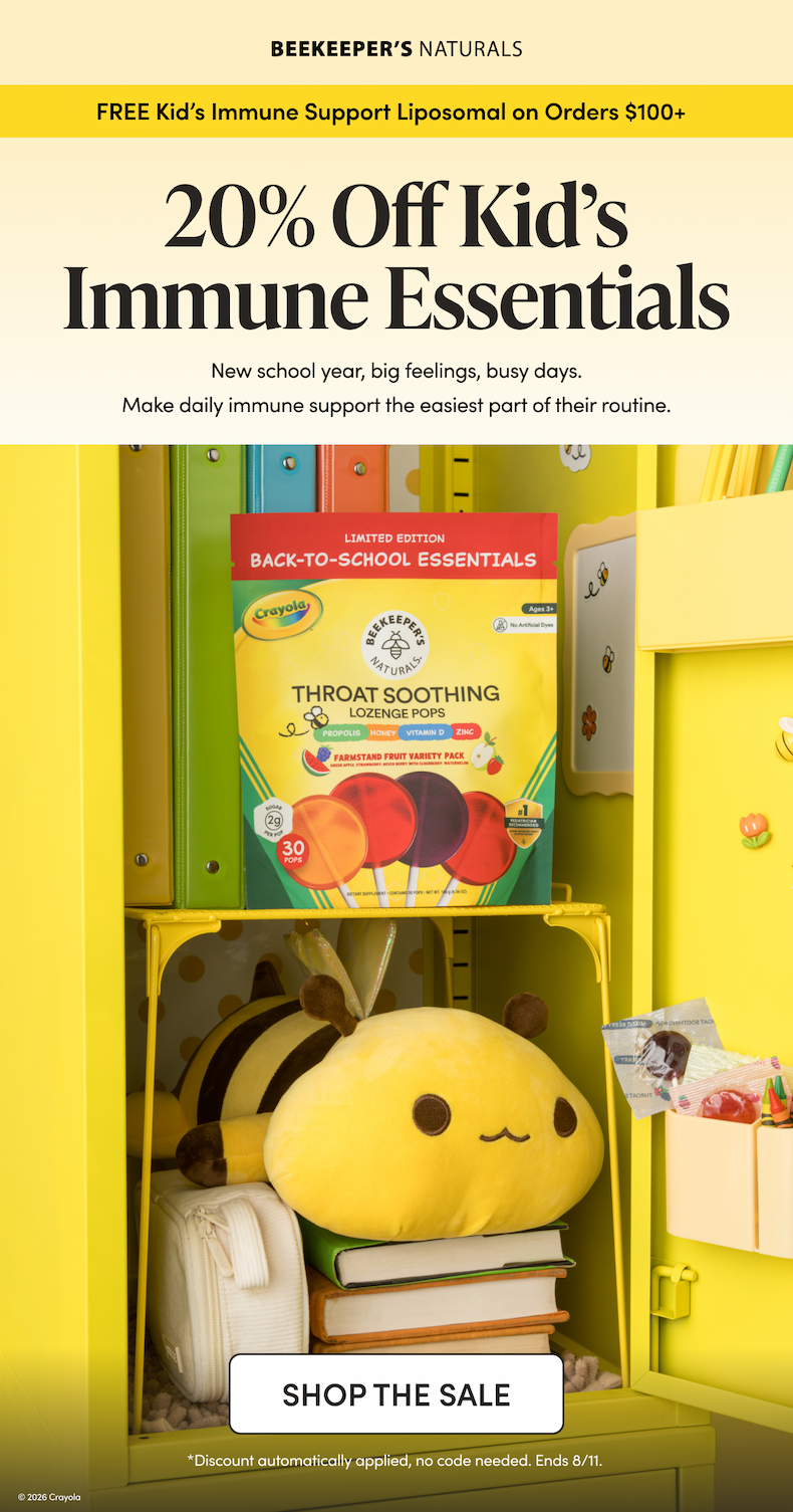 FREE Kid’s Immune Support Liposomal on Orders $100+   20% Off Kid’s Immune Essentials    New school year, big feelings, busy days. Make daily immune support† the easiest part of their routine — everything kids is 20% off. Build your cart to $100+ and get a free Kid’s Vitamin C Immune Support (12 Count) CTA: SHOP THE SALE    *Discount automatically applied, no code needed. Ends 8/11. 