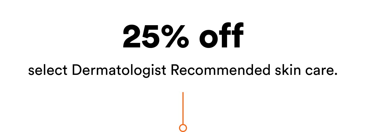 25% off select Dermatologist Recommended skin care | Shop now