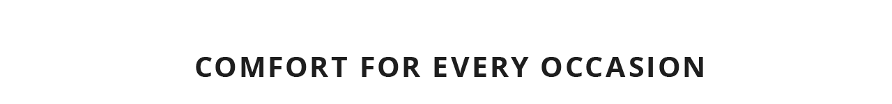 Comfort for every occasion