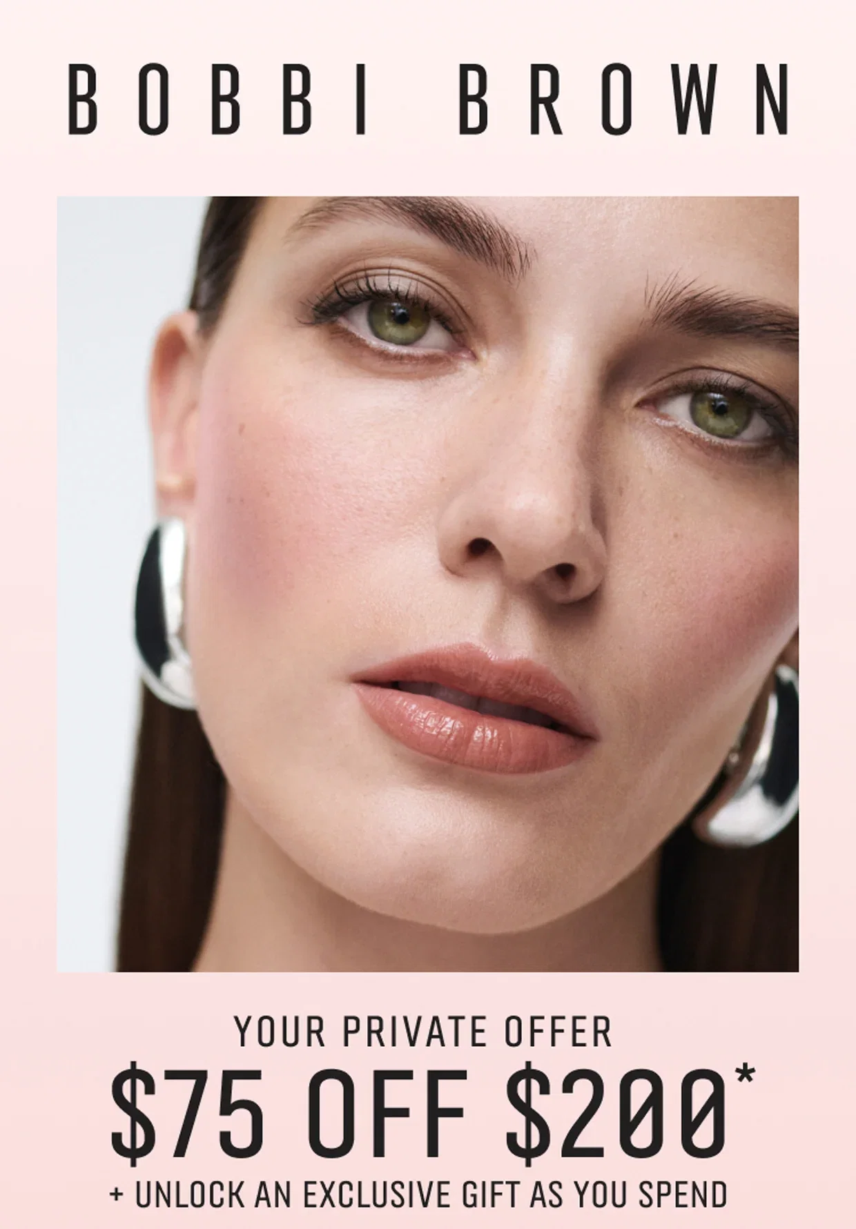 BOBBI BROWN | YOUR PRIVATE OFFER | $75 OFF $200* | + UNLOCK AN EXCLUSIVE GIFT AS YOU SPEND