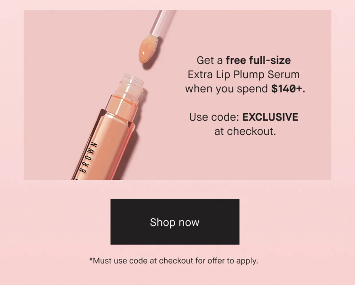 Get a free full-size Extra Lip Plump Serum when you spend $140+. | Use code: EXCLUSIVE at checkout. | Shop now | *Must use code at checkout for offer to apply.