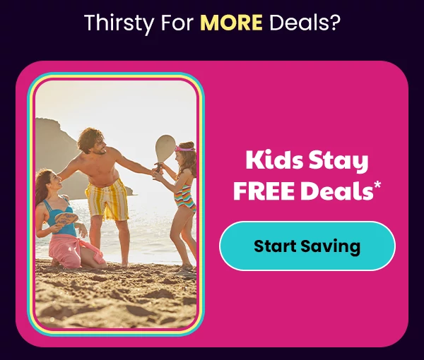 Thristy for MORE Deals? Kids Stay FREE Deals*