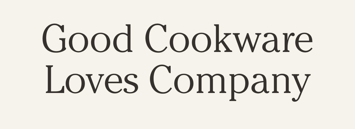 Good Cookware Loves Company